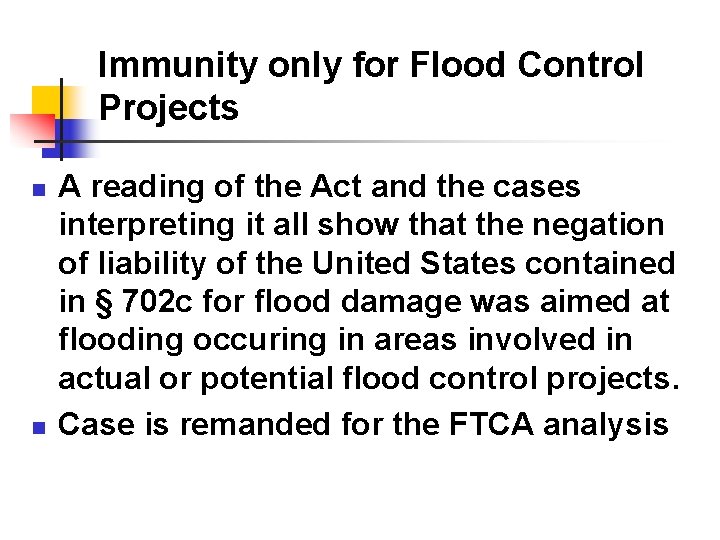 Immunity only for Flood Control Projects n n A reading of the Act and