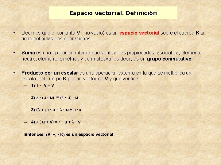 Espacio vectorial. Definición • Decimos que el conjunto V ( no vacío) es un