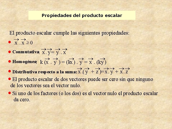 Propiedades del producto escalar El producto escalar cumple las siguientes propiedades: ® ·® x.