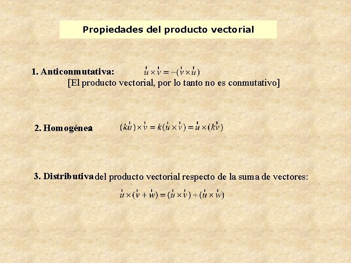 Propiedades del producto vectorial 1. Anticonmutativa: [El producto vectorial, por lo tanto no es