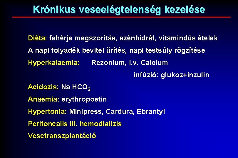 Krónikus veseelégtelenség kezelése Diéta: fehérje megszorítás, szénhidrát, vitamindús ételek A napi folyadék bevitel ürítés,