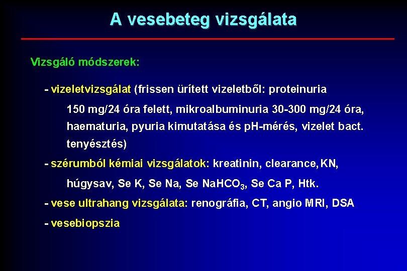 A vesebeteg vizsgálata Vizsgáló módszerek: - vizeletvizsgálat (frissen ürített vizeletből: proteinuria 150 mg/24 óra