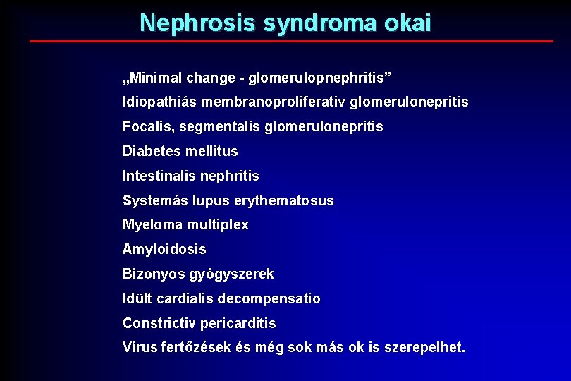 Nephrosis syndroma okai „Minimal change - glomerulopnephritis” Idiopathiás membranoproliferativ glomerulonepritis Focalis, segmentalis glomerulonepritis Diabetes