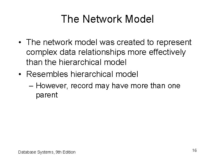 The Network Model • The network model was created to represent complex data relationships