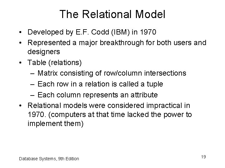 The Relational Model • Developed by E. F. Codd (IBM) in 1970 • Represented