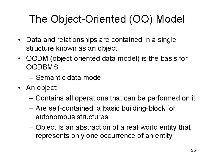 The Object-Oriented (OO) Model • Data and relationships are contained in a single structure