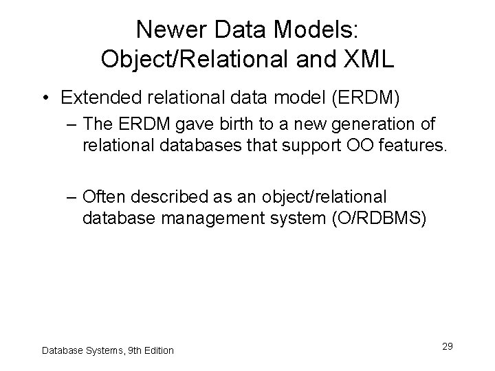 Newer Data Models: Object/Relational and XML • Extended relational data model (ERDM) – The