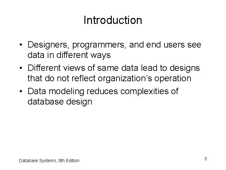 Introduction • Designers, programmers, and end users see data in different ways • Different