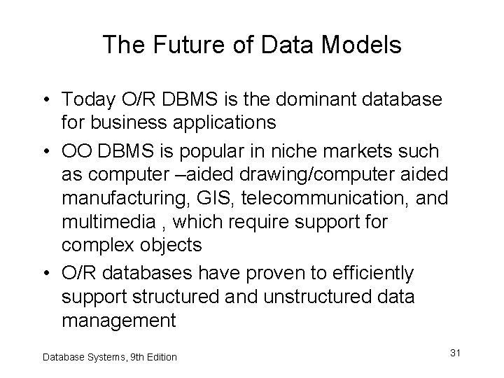 The Future of Data Models • Today O/R DBMS is the dominant database for