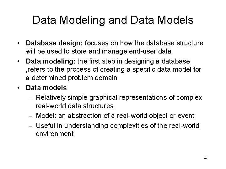 Data Modeling and Data Models • Database design: focuses on how the database structure