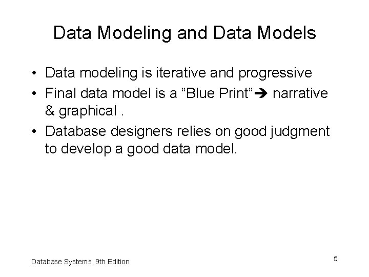 Data Modeling and Data Models • Data modeling is iterative and progressive • Final