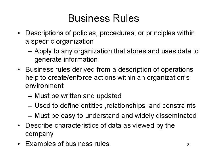 Business Rules • Descriptions of policies, procedures, or principles within a specific organization –