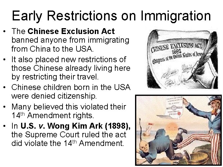 Early Restrictions on Immigration • The Chinese Exclusion Act banned anyone from immigrating from