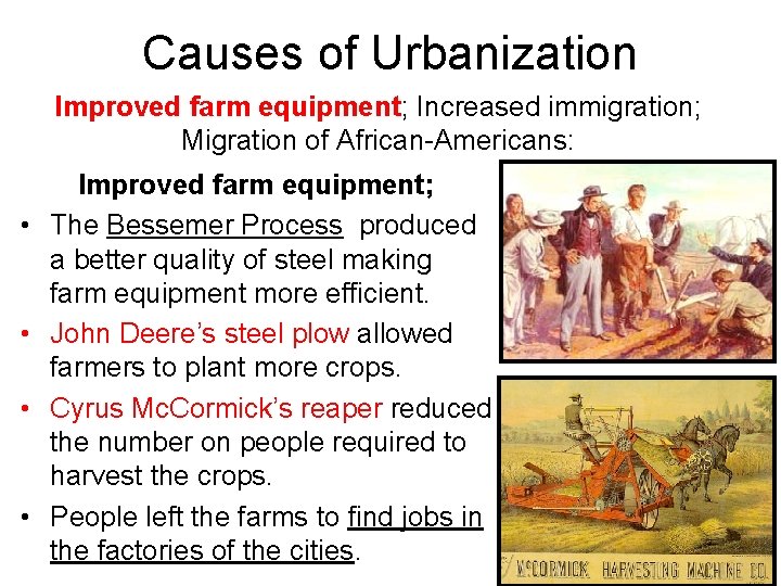 Causes of Urbanization Improved farm equipment; Increased immigration; Migration of African-Americans: • • Improved
