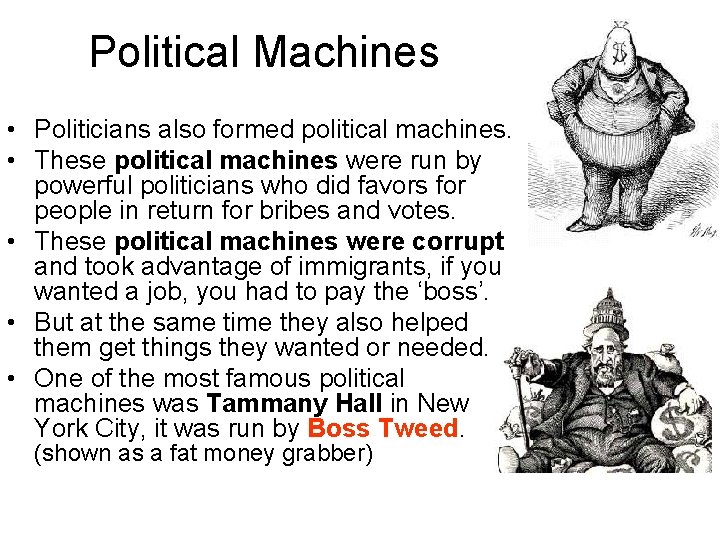 Political Machines • Politicians also formed political machines. • These political machines were run