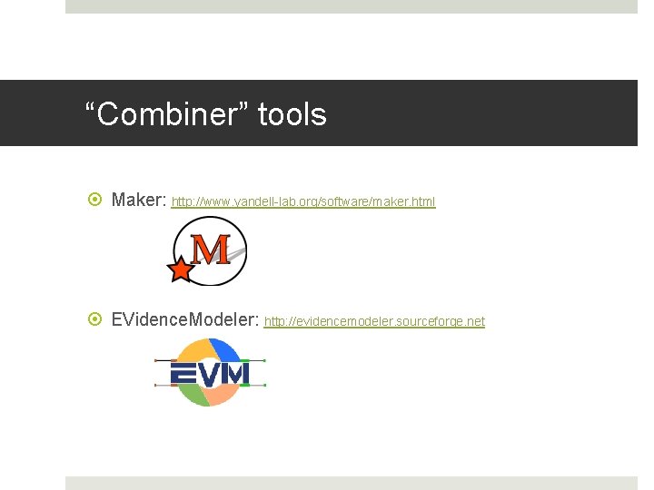 “Combiner” tools Maker: http: //www. yandell-lab. org/software/maker. html EVidence. Modeler: http: //evidencemodeler. sourceforge. net