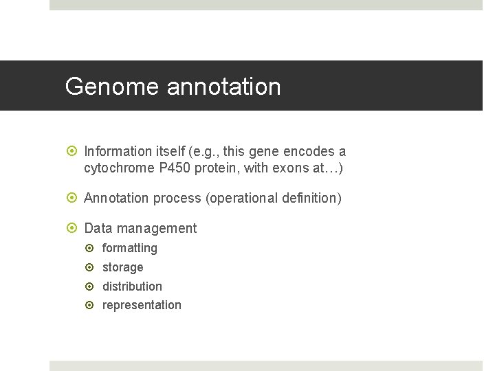 Genome annotation Information itself (e. g. , this gene encodes a cytochrome P 450