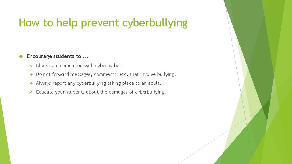 How to help prevent cyberbullying Encourage students to. . . v Block communication with