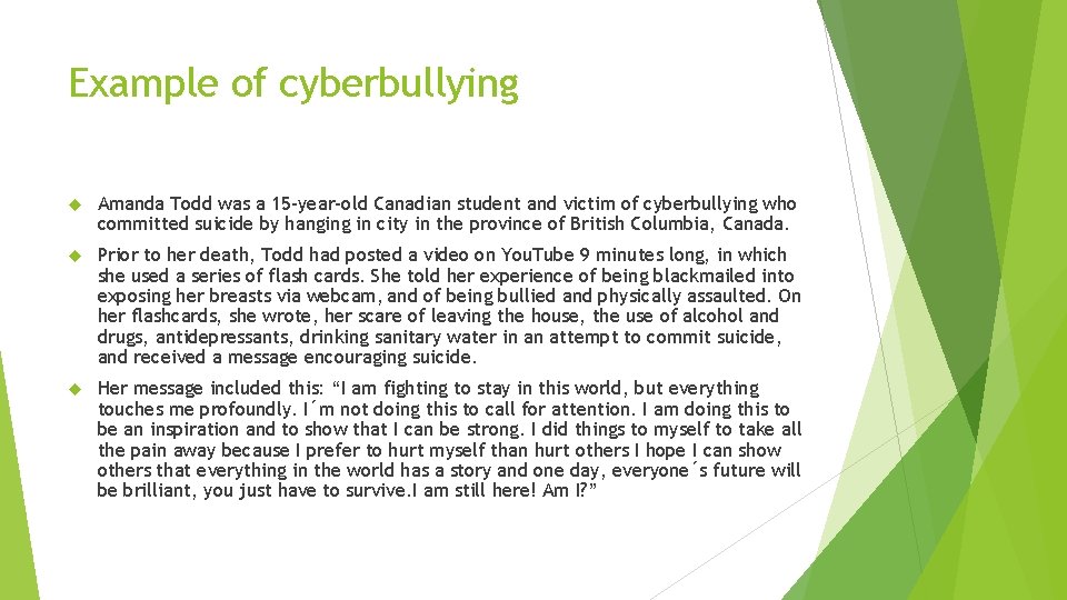 Example of cyberbullying Amanda Todd was a 15 -year-old Canadian student and victim of