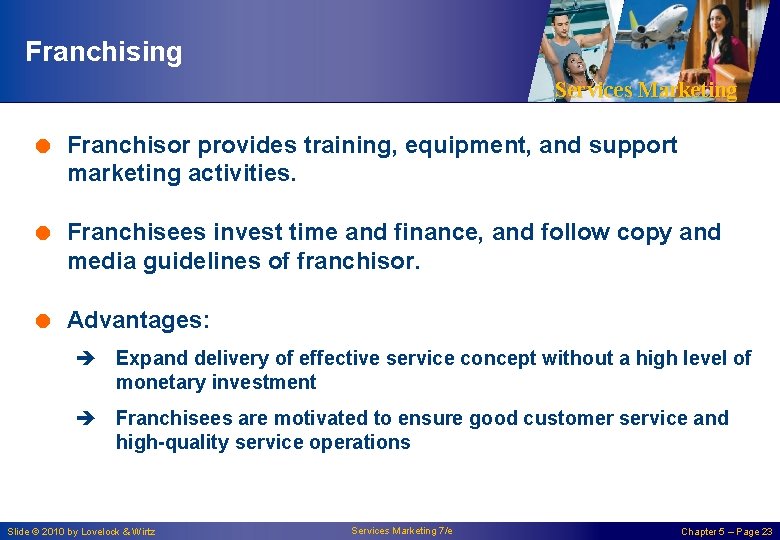 Franchising Services Marketing = Franchisor provides training, equipment, and support marketing activities. = Franchisees