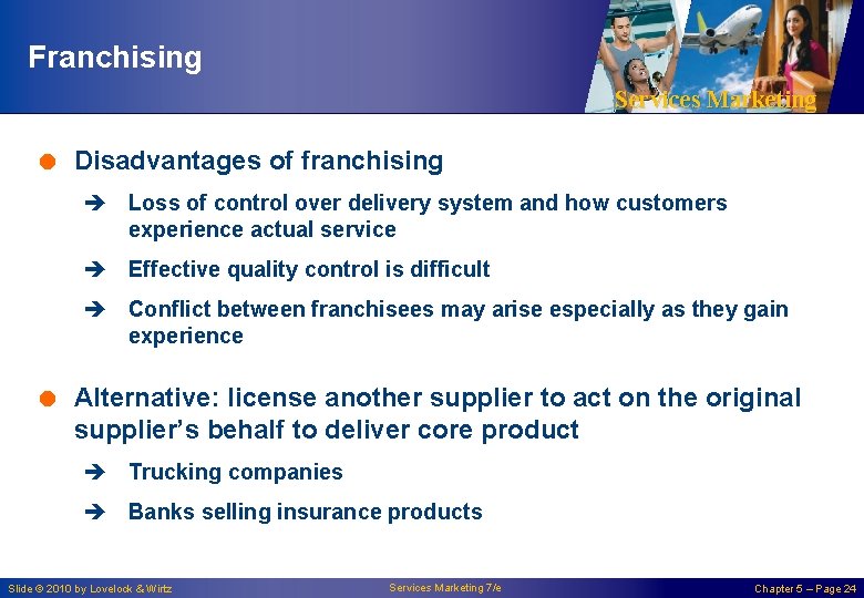 Franchising Services Marketing = Disadvantages of franchising è Loss of control over delivery system