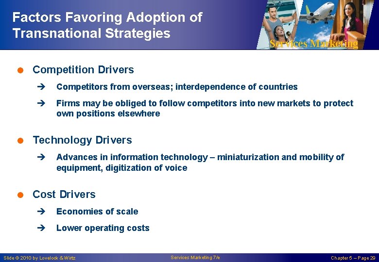 Factors Favoring Adoption of Transnational Strategies Services Marketing = Competition Drivers è Competitors from