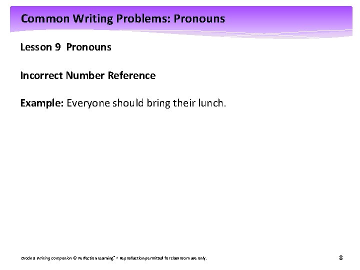 Common Writing Problems: Pronouns Lesson 9 Pronouns Incorrect Number Reference Example: Everyone should bring