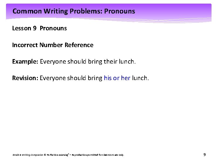 Common Writing Problems: Pronouns Lesson 9 Pronouns Incorrect Number Reference Example: Everyone should bring