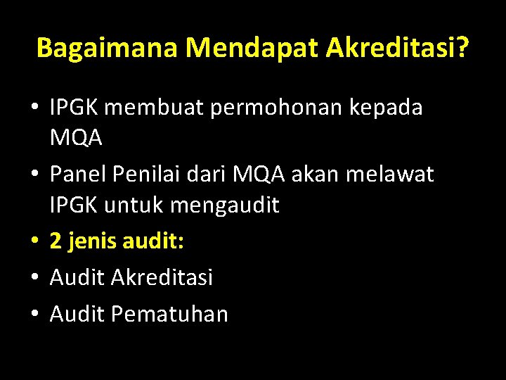 Bagaimana Mendapat Akreditasi? • IPGK membuat permohonan kepada MQA • Panel Penilai dari MQA