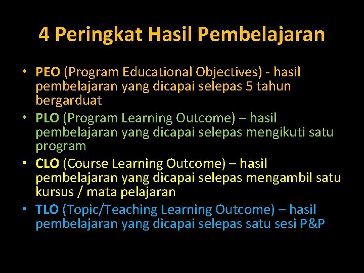 4 Peringkat Hasil Pembelajaran • PEO (Program Educational Objectives) - hasil pembelajaran yang dicapai