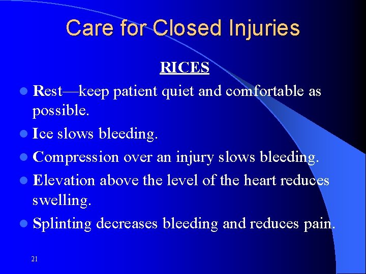Care for Closed Injuries RICES l Rest—keep patient quiet and comfortable as possible. l