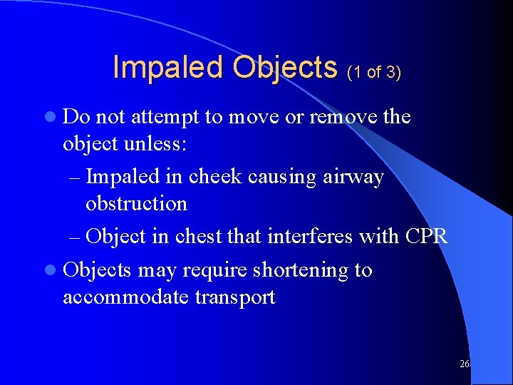 Impaled Objects (1 of 3) l Do not attempt to move or remove the
