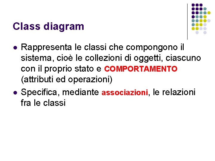 Class diagram l l Rappresenta le classi che compongono il sistema, cioè le collezioni