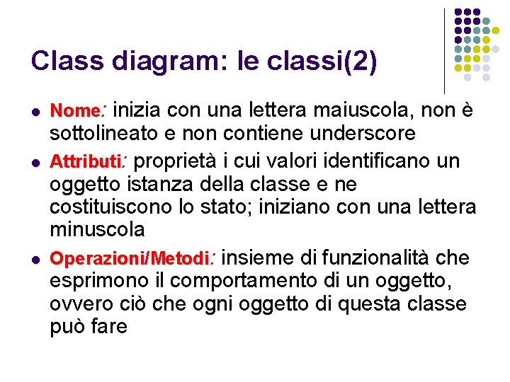 Class diagram: le classi(2) l l l Nome: inizia con una lettera maiuscola, non