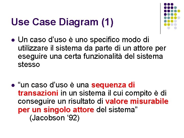 Use Case Diagram (1) l Un caso d’uso è uno specifico modo di utilizzare