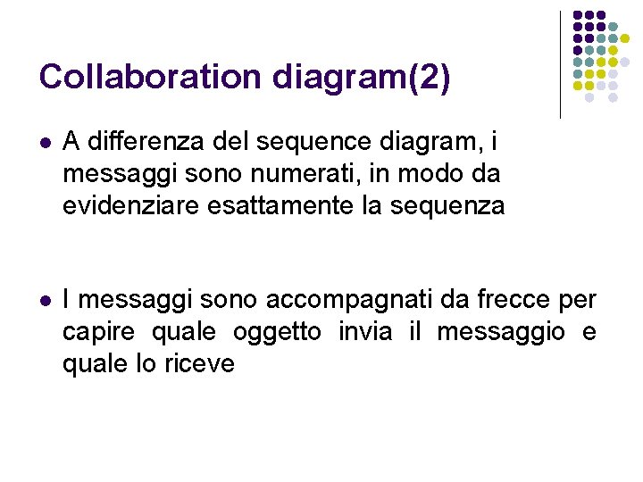 Collaboration diagram(2) l A differenza del sequence diagram, i messaggi sono numerati, in modo