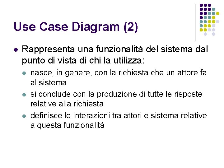 Use Case Diagram (2) l Rappresenta una funzionalità del sistema dal punto di vista