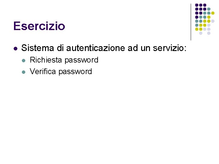 Esercizio l Sistema di autenticazione ad un servizio: l l Richiesta password Verifica password