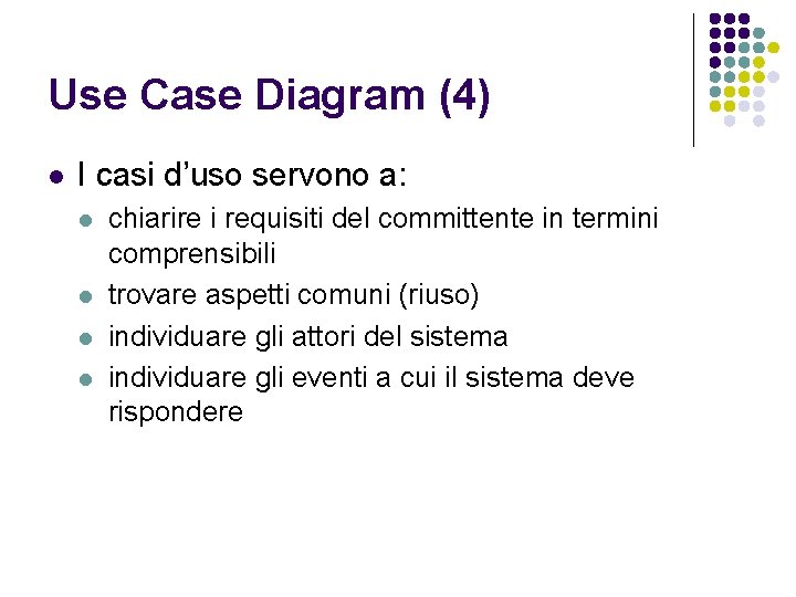 Use Case Diagram (4) l I casi d’uso servono a: l l chiarire i