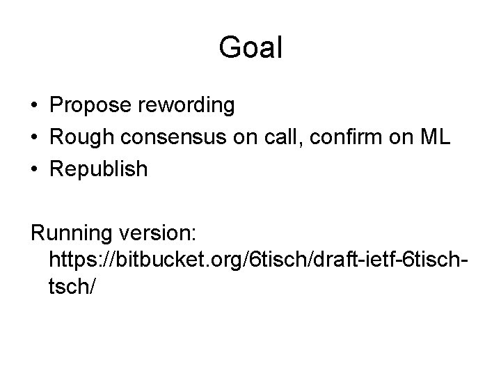 Goal • Propose rewording • Rough consensus on call, confirm on ML • Republish