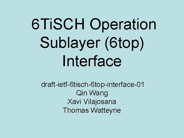 6 Ti. SCH Operation Sublayer (6 top) Interface draft-ietf-6 tisch-6 top-interface-01 Qin Wang Xavi