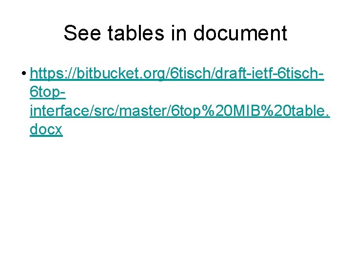 See tables in document • https: //bitbucket. org/6 tisch/draft-ietf-6 tisch 6 topinterface/src/master/6 top%20 MIB%20