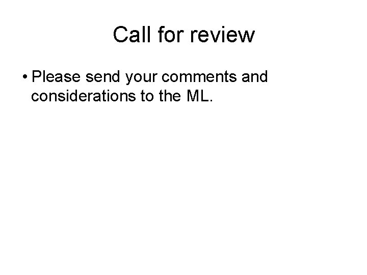 Call for review • Please send your comments and considerations to the ML. 