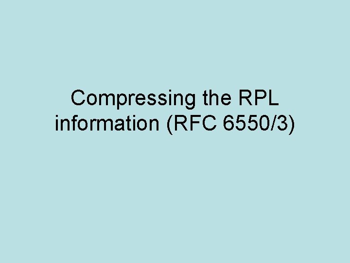 Compressing the RPL information (RFC 6550/3) 