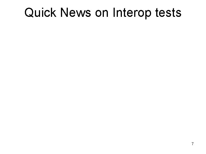 Quick News on Interop tests 7 