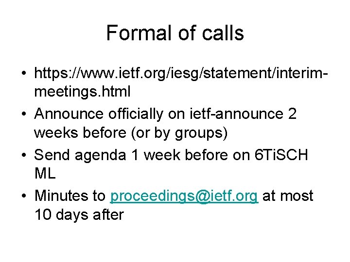 Formal of calls • https: //www. ietf. org/iesg/statement/interimmeetings. html • Announce officially on ietf-announce