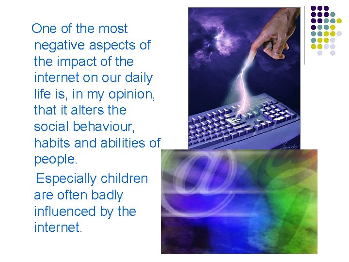 One of the most negative aspects of the impact of the internet on our