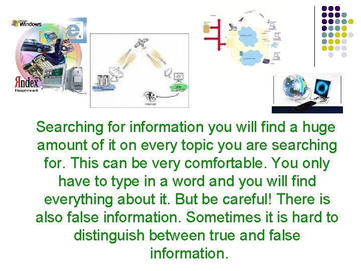 Searching for information you will find a huge amount of it on every topic