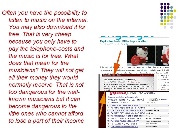 Often you have the possibility to listen to music on the internet. You may