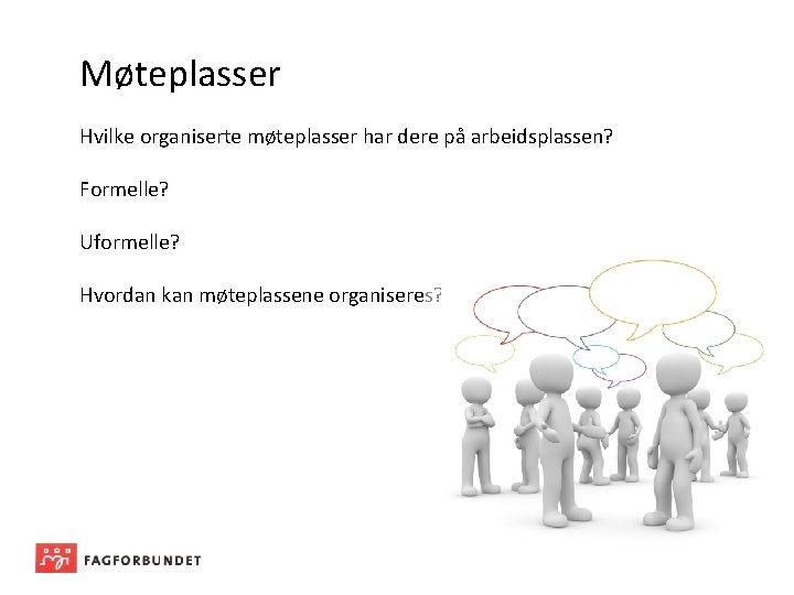 Møteplasser Hvilke organiserte møteplasser har dere på arbeidsplassen? Formelle? Uformelle? Hvordan kan møteplassene organiseres?